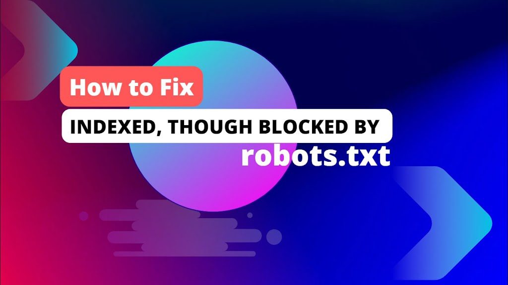 How to Fix ‘Indexed, though Blocked by robots.txt’ in Blogger