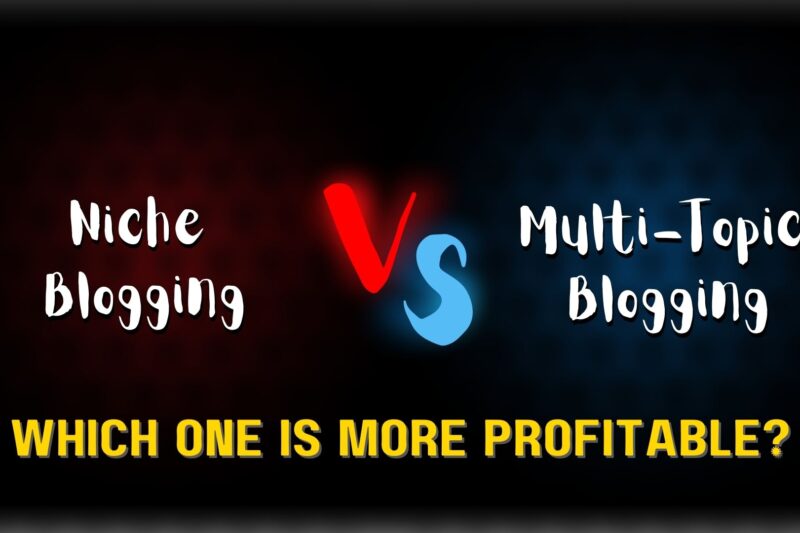 Niche Blogging vs. Multi-Topic Blogging – Which One is More Profitable?